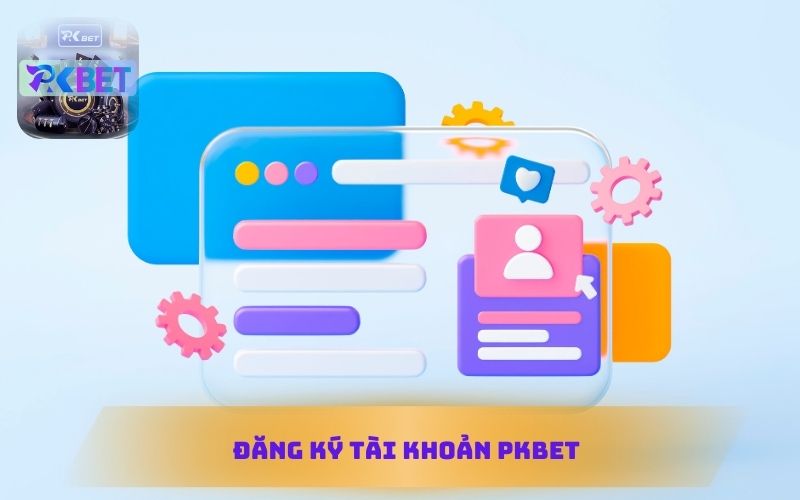 ĐĂNG KÝ TÀI KHOẢN PKBET