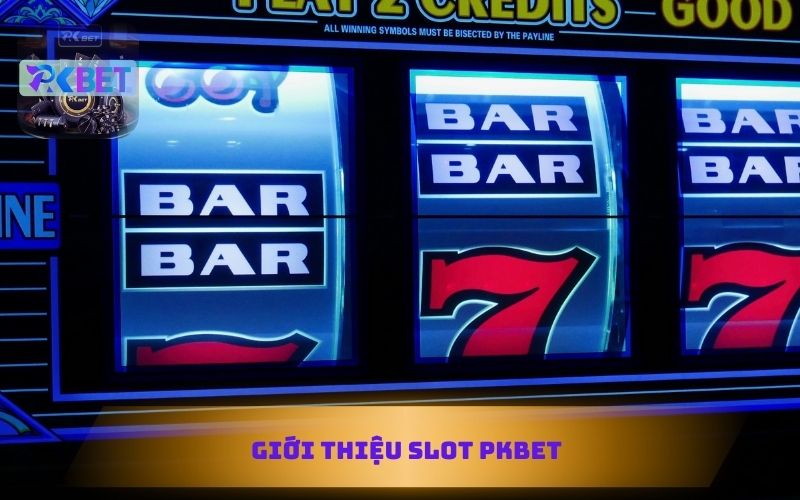 GIỚI THIỆU GAME SLOT TẠI PKBET